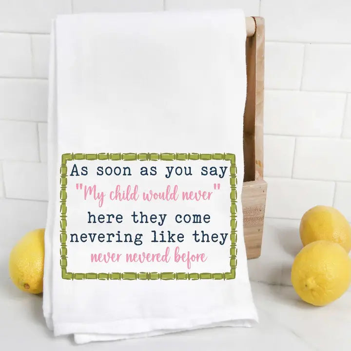As Soon As You Say My Child Would Never Tea Towel