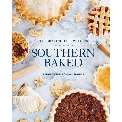 Southern Baked: Celebrating Life with Pie/Cookbook